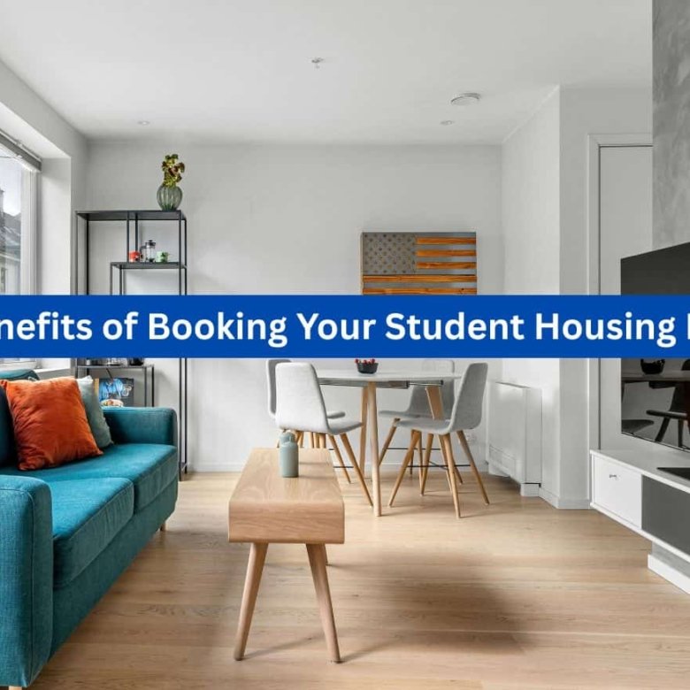5 Benefits of Booking Your Student Housing Early: 2026