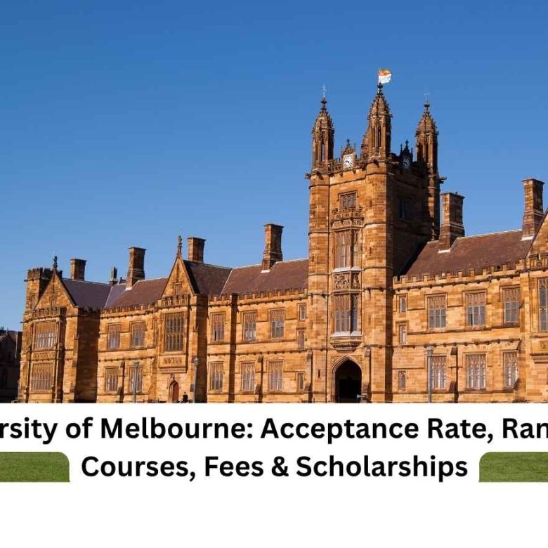 University of Melbourne: Acceptance Rate, Rankings, Courses, Fees & Scholarships
